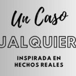 Un caso cualquiera inspirada en hecho real